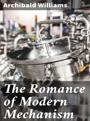cover image of The Romance of Modern Mechanism